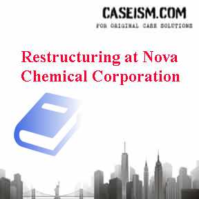 Restructuring at Nova Chemical Corporation Case Solution Restructuring at Nova Chemical Corporation Case Solution